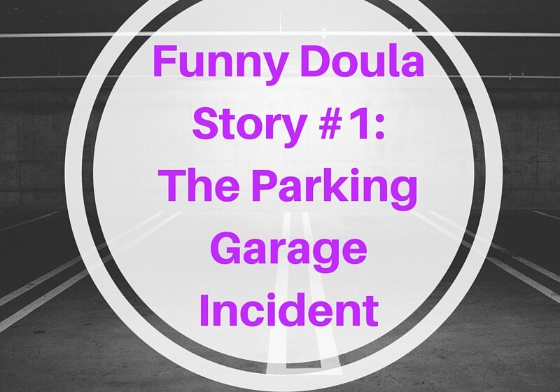 Funny doula story #1 Parking Garage Incident Overnight Tired The Iowa Baby Lady Iowa Doula Des Moines Doula