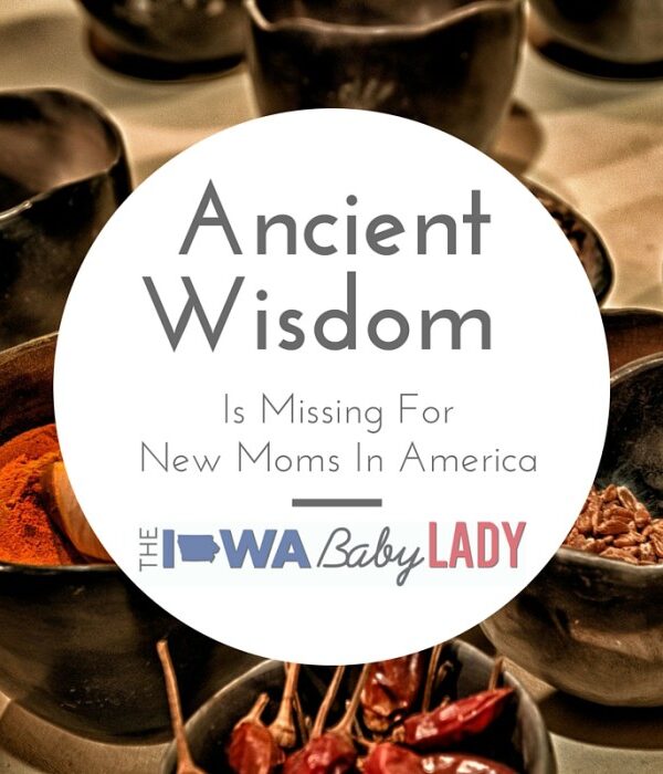 Ancient Wisdom and Traditions are Missing for New Moms