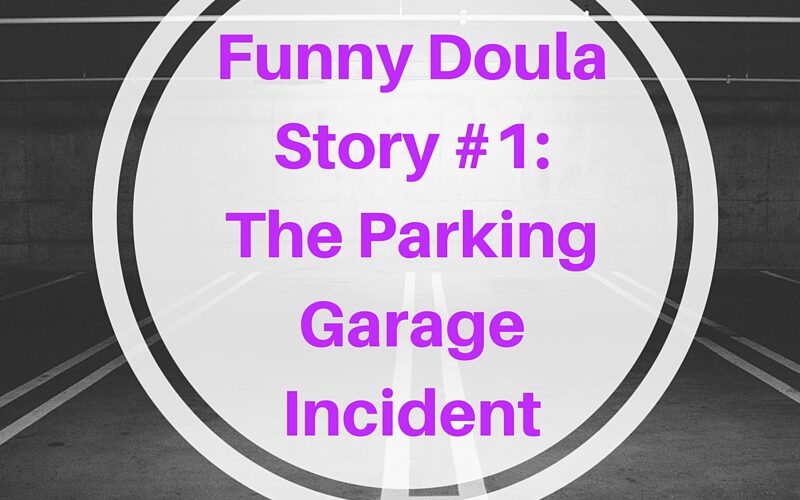 Funny doula story #1 Parking Garage Incident Overnight Tired The Iowa Baby Lady Iowa Doula Des Moines Doula