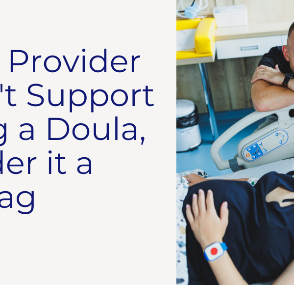 If Your Provider Doesn’t Support Having a Doula, Consider It a Red Flag